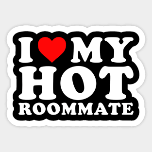 I love my hot Roommate Sticker